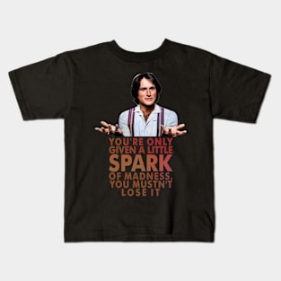 You're only given a little spark of madness Kids T-Shirt